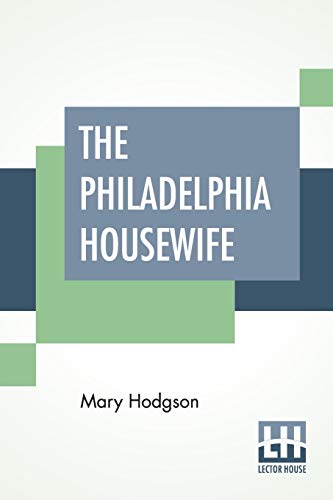 Beispielbild für The Philadelphia Housewife: Or, Family Receipt Book. zum Verkauf von Buchpark