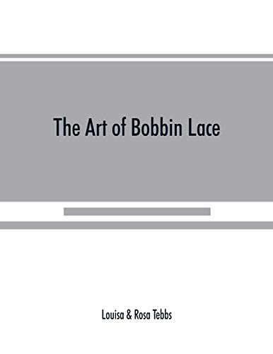 Stock image for The art of bobbin lace: a practical text book of workmanship in antique and modern lace including Genoese, point de flandre Bruges guipure, duchesse, . how to clean and repair valuable lace, etc. for sale by Lucky's Textbooks