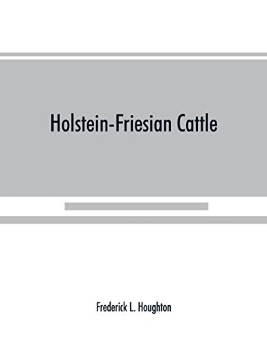 Beispielbild fr Holstein-Friesian cattle: a history of the breed and its development in America: a complete list of all private and authenticated milk and butter . of breeding, handling, feeding and showing zum Verkauf von Lucky's Textbooks