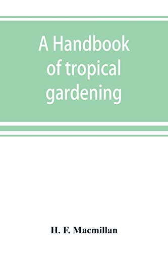 Imagen de archivo de A handbook of tropical gardening and planting with special reference to Ceylon a la venta por Lucky's Textbooks