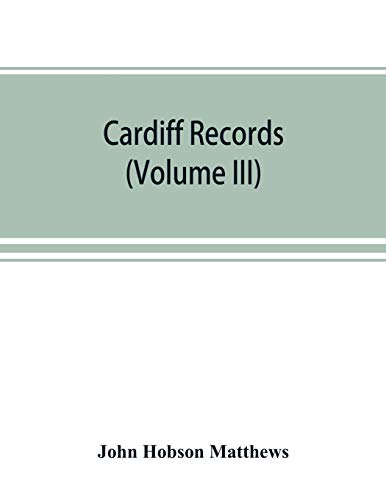 Stock image for Cardiff records; being materials for a history of the county borough from the earliest times (Volume III) for sale by Ria Christie Collections