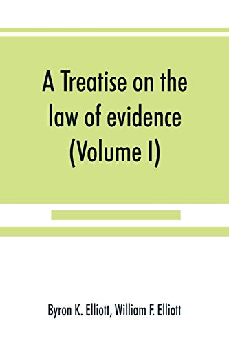 Beispielbild fr A treatise on the law of evidence; being a consideration of the nature and general principles of evidence, the instruments of evidence and the rules governing the production, delivery and use of evide zum Verkauf von Buchpark