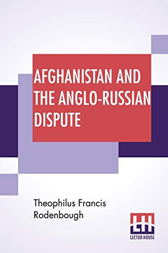 Beispielbild fr Afghanistan And The Anglo-Russian Dispute: An Account Of Russia's Advance Toward India With A Description Of Afghanistan And Of The Military Resources zum Verkauf von Buchpark