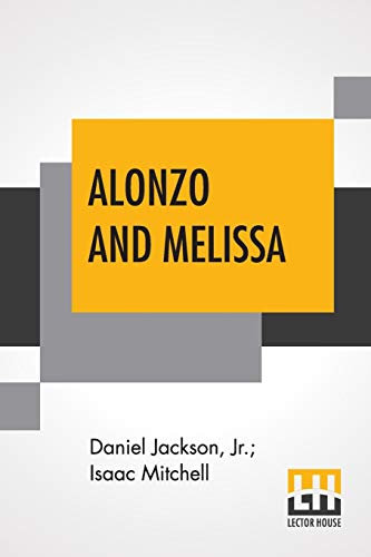 Beispielbild fr Alonzo And Melissa: Or The Unfeeling Father. An American Tale. zum Verkauf von Buchpark