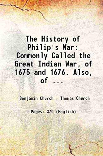 Stock image for The History of Philip's War: Commonly Called the Great Indian War, of 1675 and 1676. Also, of . 1829 for sale by Books Puddle