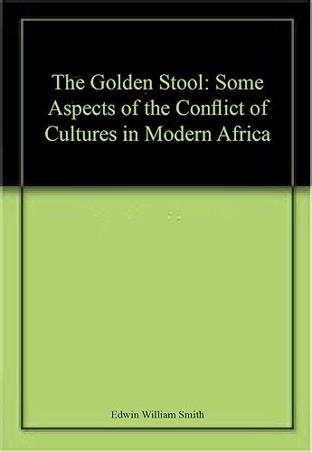 

The Golden Stool: Some Aspects of the Conflict of Cultures in Modern Africa