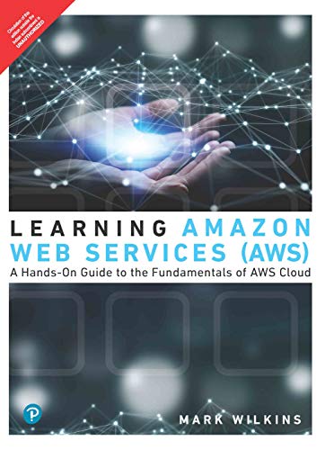 9789389552959: Learning Amazon Web Services (AWS): A Hands-On Guide to the Fundamentals of AWS Cloud | First Edition [Paperback] Mark Wilkins