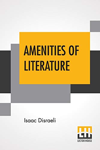 9789389560107: Amenities Of Literature: Consisting Of Sketches And Characters Of English Literature, Edited By His Son Benjamin Disraeli (The Earl Of Beaconsfield)