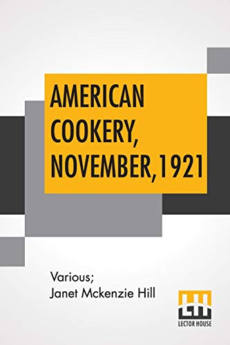 Beispielbild fr American Cookery, November, 1921: Vol. XXVI November, 1921, No. 4, Edited By Janet Mckenzie Hill zum Verkauf von Buchpark
