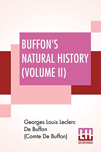 Beispielbild fr Buffon's Natural History (Volume II): Containing A Theory Of The Earth Translated With Noted From French By James Smith Barr In Ten Volumes (Vol. II.) zum Verkauf von Book Deals