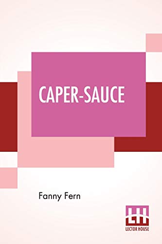Beispielbild fr Caper-Sauce: A Volume Of Chit-Chat About Men, Women, And Things. zum Verkauf von Buchpark