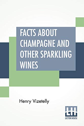 Beispielbild fr Facts About Champagne And Other Sparkling Wines Collected During Numerous Visits To The Champagne And Other Viticultural Districts Of France zum Verkauf von PBShop.store US