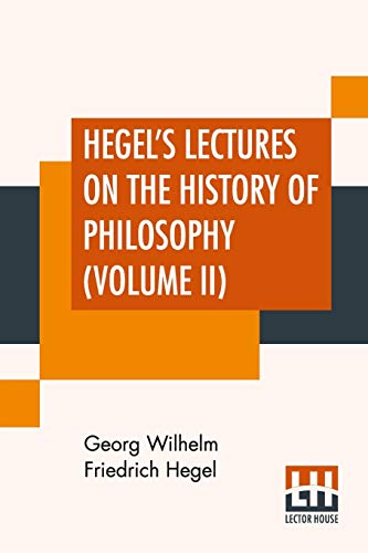 Stock image for Hegel's Lectures On The History Of Philosophy (Volume II): In Three Volumes - Vol. II. Trans. From The German By E. S. Haldane, Frances H. Simson for sale by Books Puddle