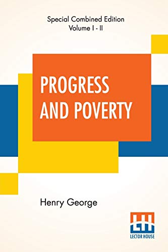 Stock image for Progress And Poverty (Complete): An Inquiry Into The Cause Of Industrial Depressions And Of Increase Of Want With Increase Of Wealth - The Remedy for sale by Books Unplugged