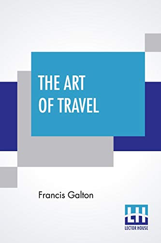 Beispielbild fr The Art Of Travel: Or Shifts And Contrivances Available In Wild Countries zum Verkauf von Buchpark