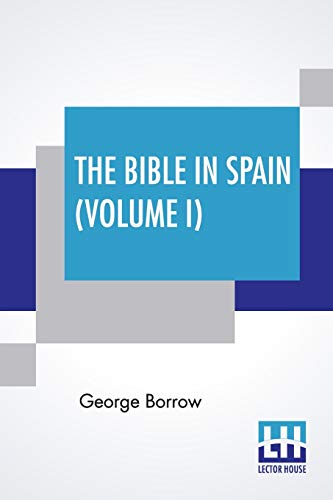 Beispielbild fr The Bible In Spain Volume I Or, The Journeys, Adventures, And Imprisonments Of An Englishman In An Attempt To Circulate The Scriptures In The Burke, Revised And Corrected By Herbert W zum Verkauf von PBShop.store US