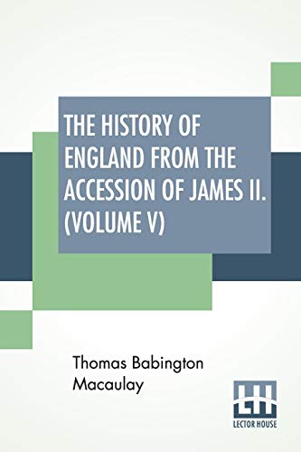 Stock image for The History Of England From The Accession Of James II. (Volume V): With A Memoir By Rev. H. H. Milman In Volume I (In Five Volumes, Vol. V.) (Paperback) for sale by Book Depository International