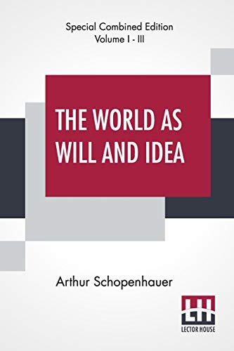 Stock image for The World As Will And Idea (Complete): Translated From The German By R. B. Haldane, M.A. And J. Kemp, M.A.; Complete Edition Of Three Volumes, Vol. I. - III. for sale by GF Books, Inc.