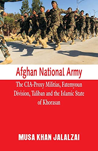 Beispielbild fr Afghan National Army : The CIA-Proxy Militias, Fatemyoun Division, Taliban and the Islamic State of Khorasan zum Verkauf von Buchpark