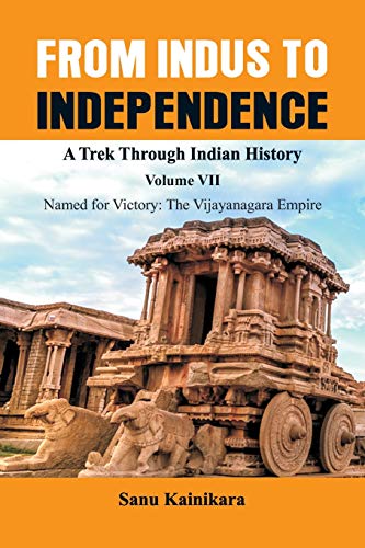 Beispielbild fr From Indus to Independence - A Trek Through Indian History : Vol VII Named for Victory: The Vijayanagar Empire zum Verkauf von Buchpark