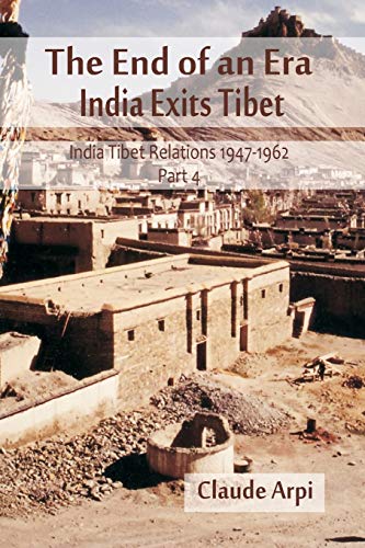 Stock image for The End of an Era: India Exists Tibet (India Tibet Relations 1947-1962) Part 4 (4) for sale by Red's Corner LLC