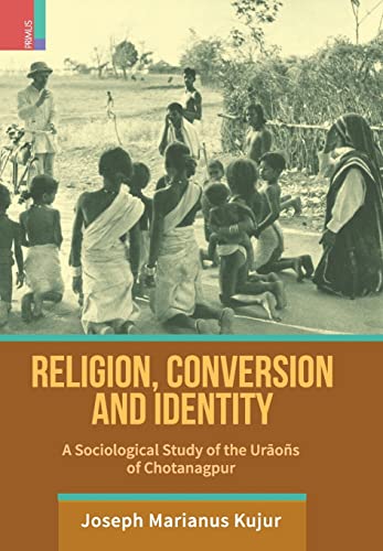 9789389676211: Religion, Conversion and Identity: A Sociological Study Of The Uraos Of Chotanagpur