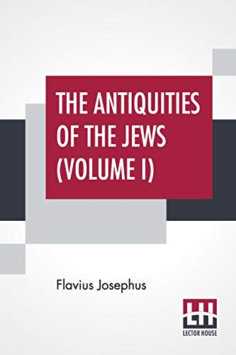 Beispielbild fr The Antiquities Of The Jews (Volume I): Complete Edition In Two Volumes, Vol. I. (Book I - X) Translated By William Whiston zum Verkauf von Books Puddle