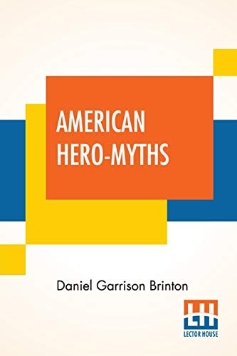 Beispielbild fr American Hero-Myths: A Study In The Native Religions Of The Western Continent. zum Verkauf von Buchpark