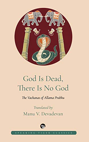 9789389692105: God Is Dead, There Is No God: The Vachanas of Allama Prabhu