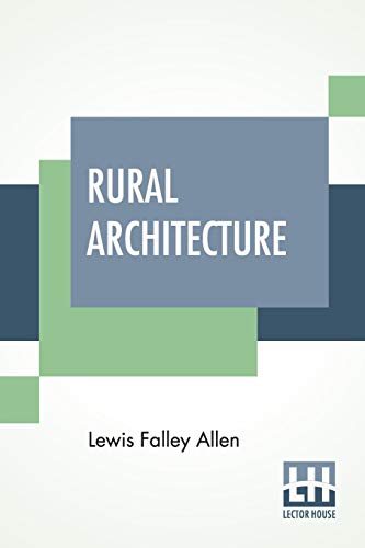 Beispielbild fr Rural Architecture: Being A Complete Description Of Farm Houses, Cottages, And Out Buildings zum Verkauf von Buchpark