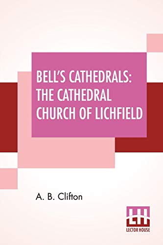 Beispielbild fr Bell's Cathedrals The Cathedral Church Of Lichfield A Description Of Its Fabric And A Brief History Of The Episcopal See zum Verkauf von PBShop.store US