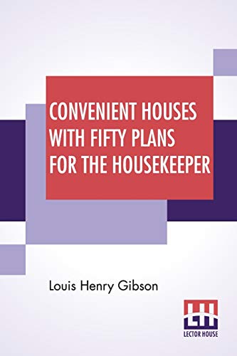 Beispielbild fr Convenient Houses With Fifty Plans For The Housekeeper: Architect And Housewife-A Journey Through The House-Fifty Convenient House Plans-Practical . Points In Building-How To Pay For A Home zum Verkauf von Books Puddle