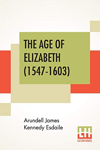 Stock image for The Age Of Elizabeth (1547-1603): Edited By S. E. Winbolt, M.A., And Kenneth Bell, M.A. for sale by Books Puddle