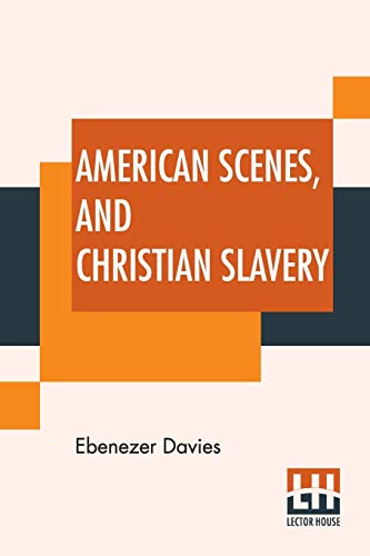 Stock image for American Scenes, And Christian Slavery A Recent Tour Of Four Thousand Miles In The United States for sale by PBShop.store US