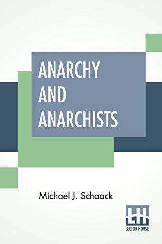Imagen de archivo de Anarchy And Anarchists: A History Of The Red Terror And The Social Revolution In America And Europe. Communism, Socialism, And Nihilism a la venta por ThriftBooks-Atlanta