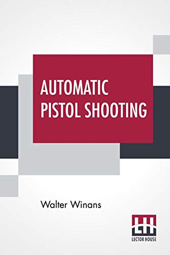 Stock image for Automatic Pistol Shooting Together With Information On Handling The Duelling Pistol And Revolver for sale by PBShop.store US