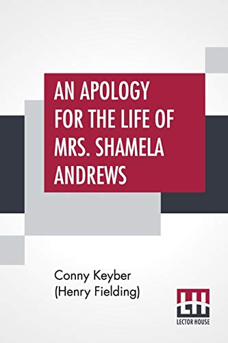 Stock image for An Apology For The Life Of Mrs Shamela Andrews Together With A Full Account Of All That Passed Between Her And Parson Arthur Williams for sale by PBShop.store US