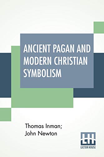 9789389821925: Ancient Pagan And Modern Christian Symbolism: With An Essay On Baal Worship, On The Assyrian Sacred "Grove," And Other Allied Symbols.
