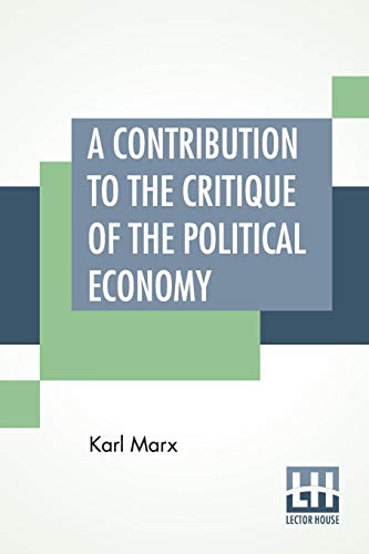 Beispielbild fr A Contribution To The Critique Of The Political Economy: Translated From The Second German Edition By N. I. Stone With An Appendix zum Verkauf von GF Books, Inc.