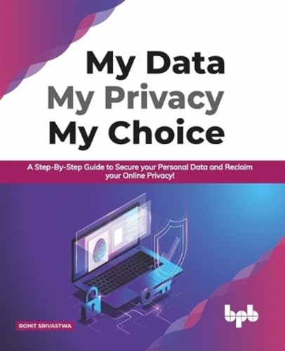 Imagen de archivo de My Data My Privacy My Choice: A Step-By-Step Guide to Secure Your Personal Data and Reclaim Your Online Privacy! (English Edition) a la venta por ThriftBooks-Dallas