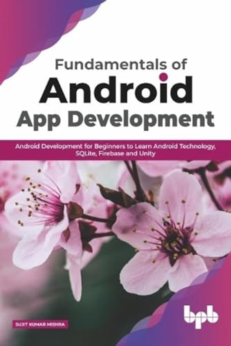 Stock image for Fundamentals of Android App Development: Android Development for Beginners to Learn Android Technology, SQLite, Firebase and Unity (English Edition) for sale by GF Books, Inc.