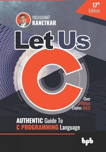 Beispielbild fr Let Us C: Authentic Guide to C PROGRAMMING Language 17th Edition (English Edition) zum Verkauf von Better World Books