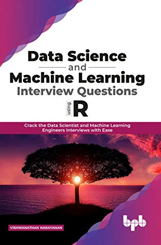 Stock image for Data Science and Machine Learning Interview Questions Using R: Crack the Data Scientist and Machine Learning Engineers Interviews with Ease (English Edition) for sale by Lucky's Textbooks