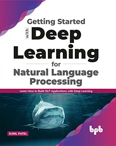 9789389898118: Getting started with Deep Learning for Natural Language Processing: Learn how to build NLP applications with Deep Learning (English Edition)