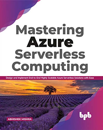 Stock image for Mastering Azure Serverless Computing: Design and Implement End-to-End Highly Scalable Azure Serverless Solutions with Ease for sale by SecondSale