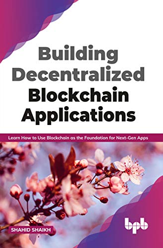 Imagen de archivo de Building Decentralized Blockchain Applications: Learn How to Use Blockchain as the Foundation for Next-Gen Apps (English Edition) a la venta por California Books