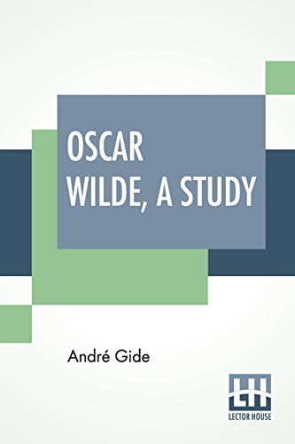 9789389956023: Oscar Wilde, A Study: From The French Of Andr Gide With Introduction, Notes And Bibliography By Stuart Mason