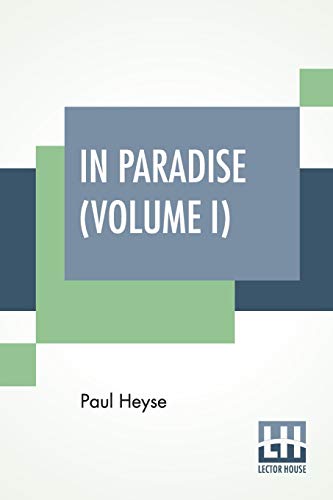 9789389956061: In Paradise (Volume I): A Novel, From The German Of Paul Heyse (Complete Edition In Two Volumes, Vol. I.)