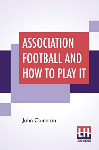 9789389956610: Association Football And How To Play It
