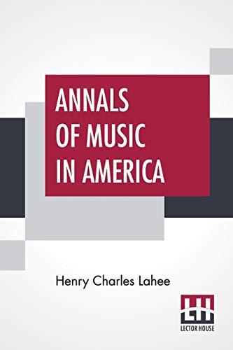 Imagen de archivo de Annals Of Music In America: A Chronological Record Of Significant Musical Events, From 1640 To The Present Day, With Comments a la venta por Books Puddle